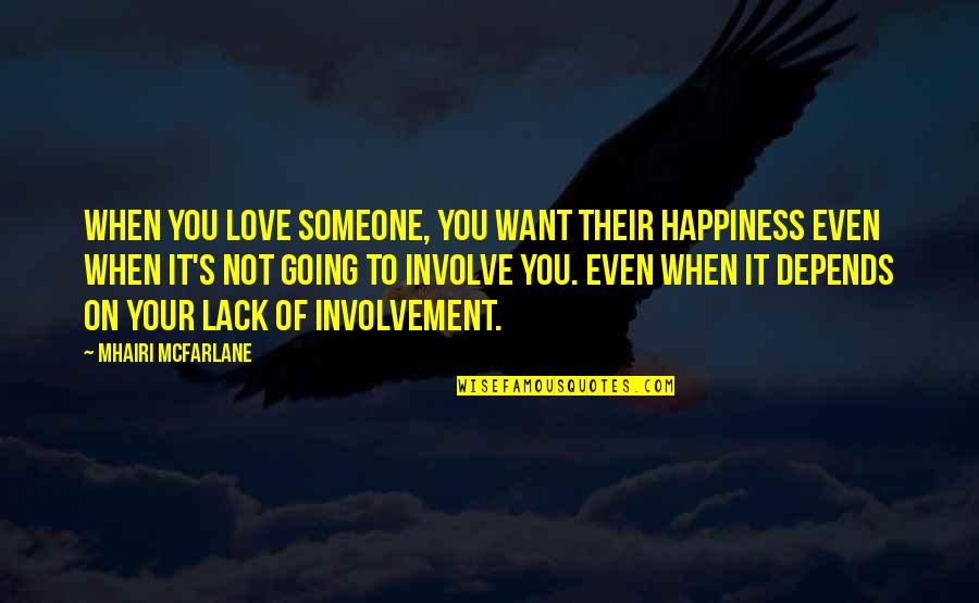 Not Want To Love Someone Quotes By Mhairi McFarlane: When you love someone, you want their happiness Not Want To Love Someone Quotes By Mhairi McFarlane: When you love someone, you want their happiness