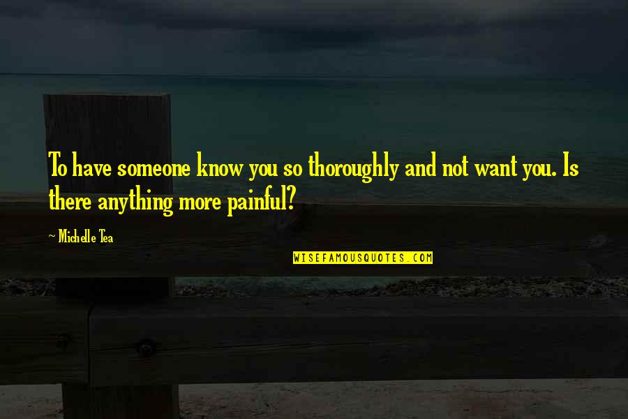 Not Want To Love Someone Quotes By Michelle Tea: To have someone know you so thoroughly and