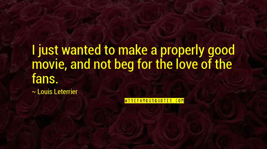 Not Wanted Love Quotes By Louis Leterrier: I just wanted to make a properly good