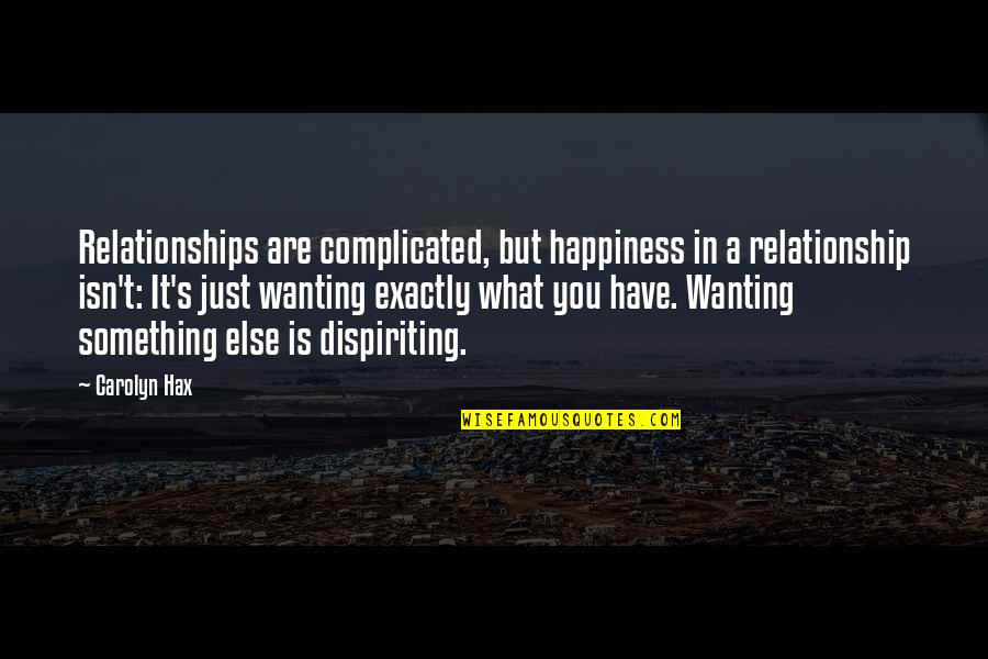 Not Wanting Relationships Quotes By Carolyn Hax: Relationships are complicated, but happiness in a relationship
