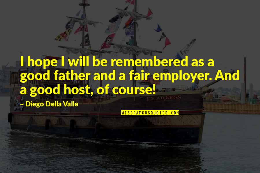 Not Wanting Relationships Quotes By Diego Della Valle: I hope I will be remembered as a