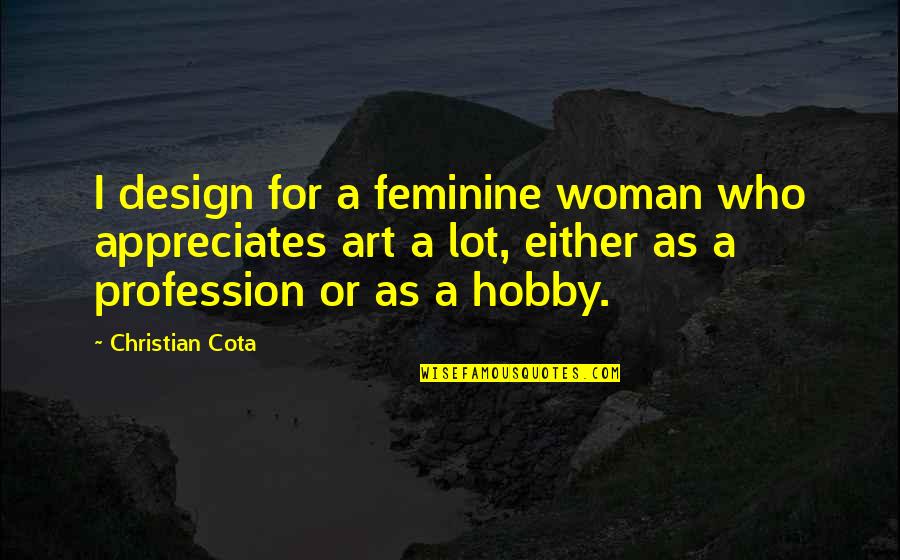 Not Wanting Someone Back Quotes By Christian Cota: I design for a feminine woman who appreciates Not Wanting Someone Back Quotes By Christian Cota: I design for a feminine woman who appreciates
