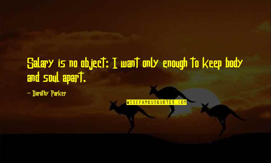Not Wanting Someone Back Quotes By Dorothy Parker: Salary is no object: I want only enough Not Wanting Someone Back Quotes By Dorothy Parker: Salary is no object: I want only enough