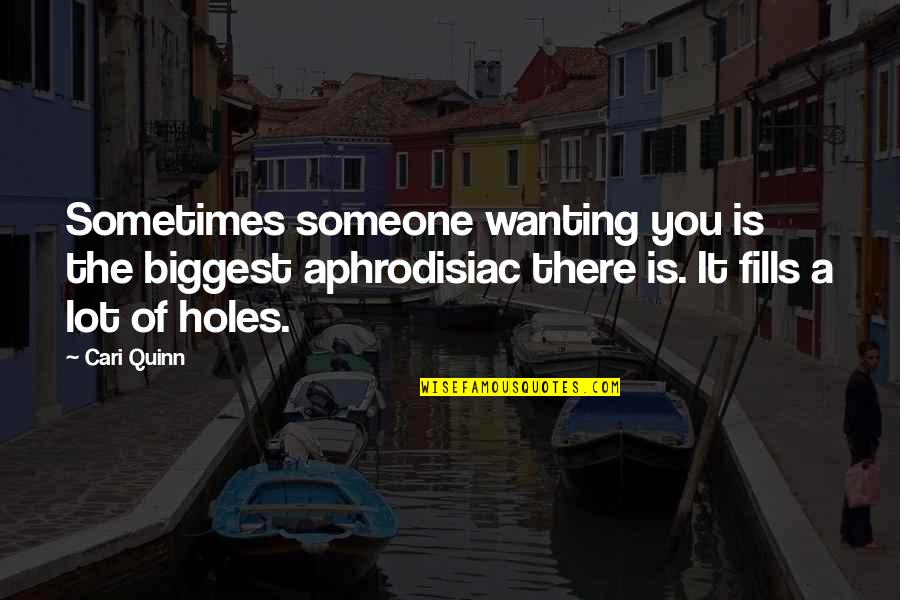 Not Wanting Someone Quotes By Cari Quinn: Sometimes someone wanting you is the biggest aphrodisiac