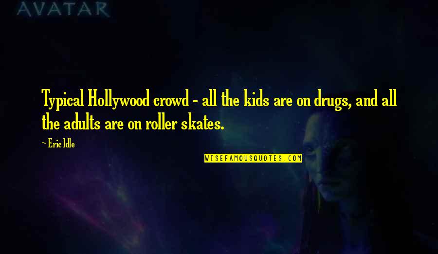 Not Wanting To Ask For Help Quotes By Eric Idle: Typical Hollywood crowd - all the kids are