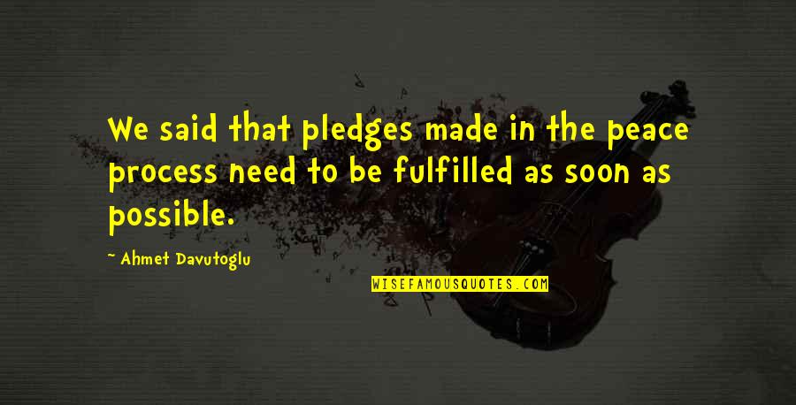 Not Wanting To Be Alone Anymore Quotes By Ahmet Davutoglu: We said that pledges made in the peace Not Wanting To Be Alone Anymore Quotes By Ahmet Davutoglu: We said that pledges made in the peace