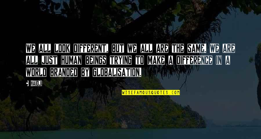 Not Wanting To Be Friends Quotes By Haidji: We all look different, but we all are