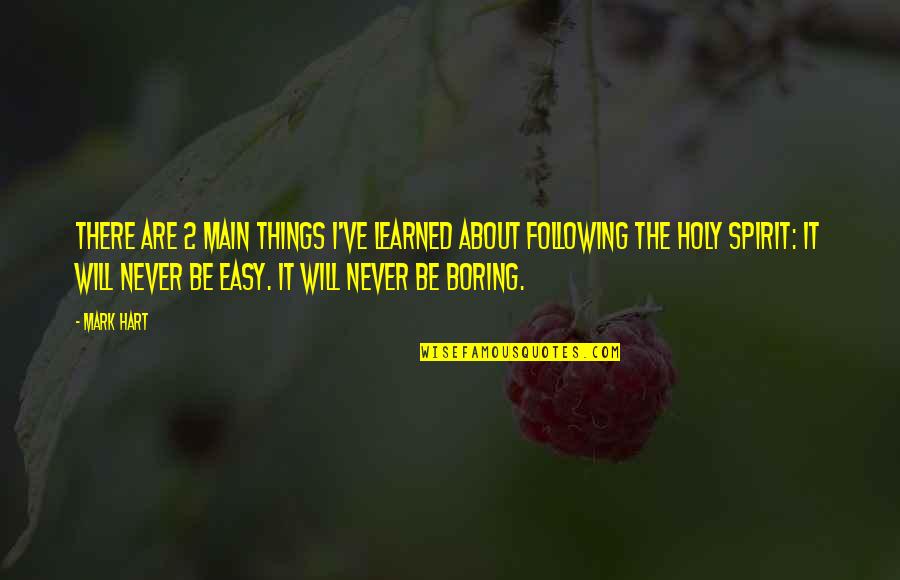 Not Wanting To Be Friends Quotes By Mark Hart: There are 2 main things I've learned about Not Wanting To Be Friends Quotes By Mark Hart: There are 2 main things I've learned about