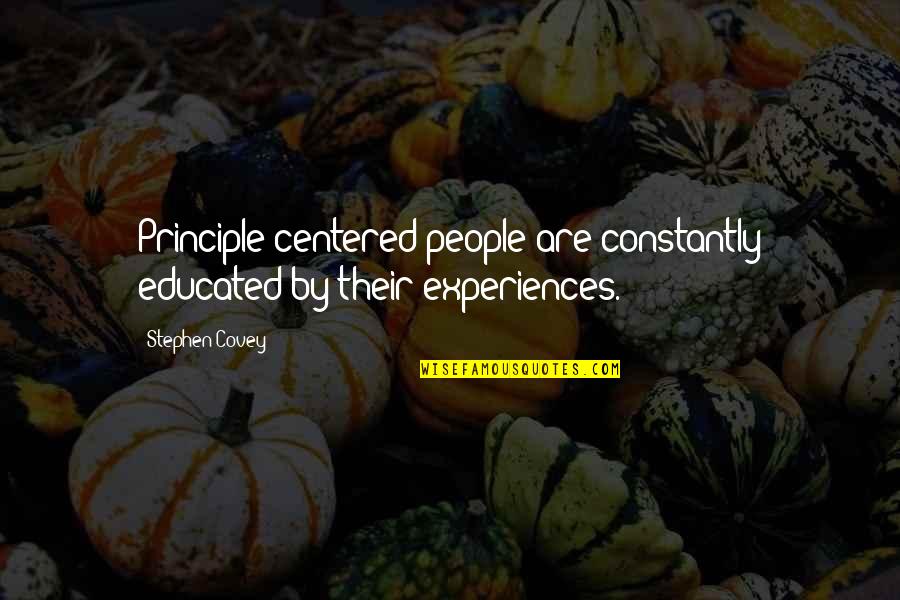 Not Wanting To Be In A Relationship Anymore Quotes By Stephen Covey: Principle-centered people are constantly educated by their experiences.