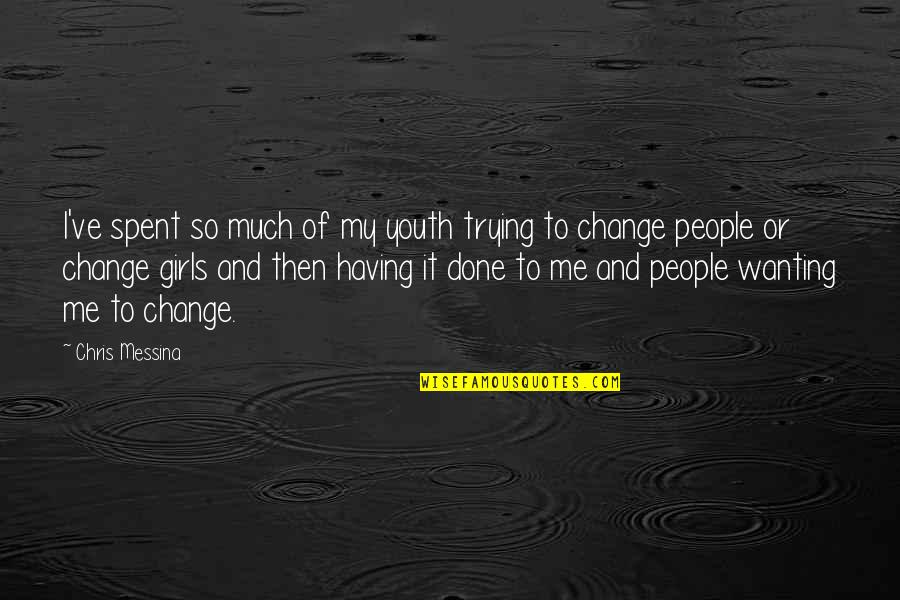 Not Wanting To Change Quotes By Chris Messina: I've spent so much of my youth trying