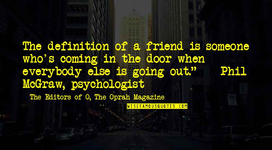 Not Wanting To Change Quotes By The Editors Of O, The Oprah Magazine: The definition of a friend is someone who's Not Wanting To Change Quotes By The Editors Of O, The Oprah Magazine: The definition of a friend is someone who's