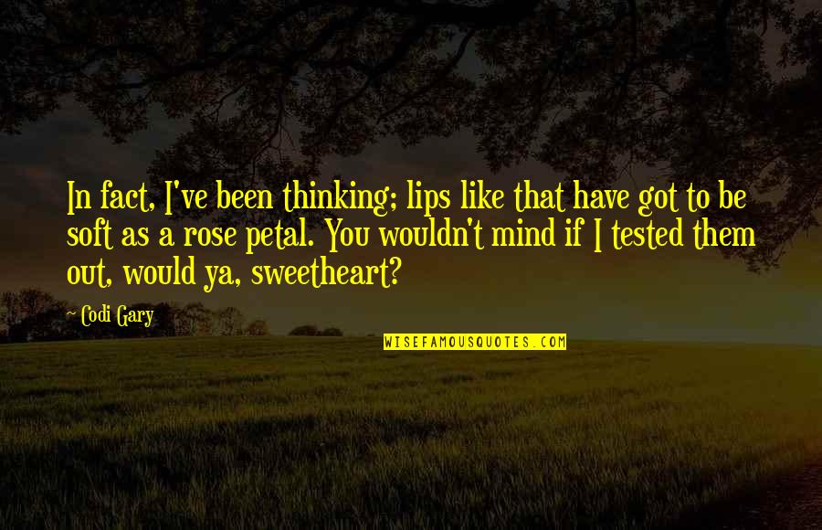 Not Wanting To Do Something Quotes By Codi Gary: In fact, I've been thinking; lips like that