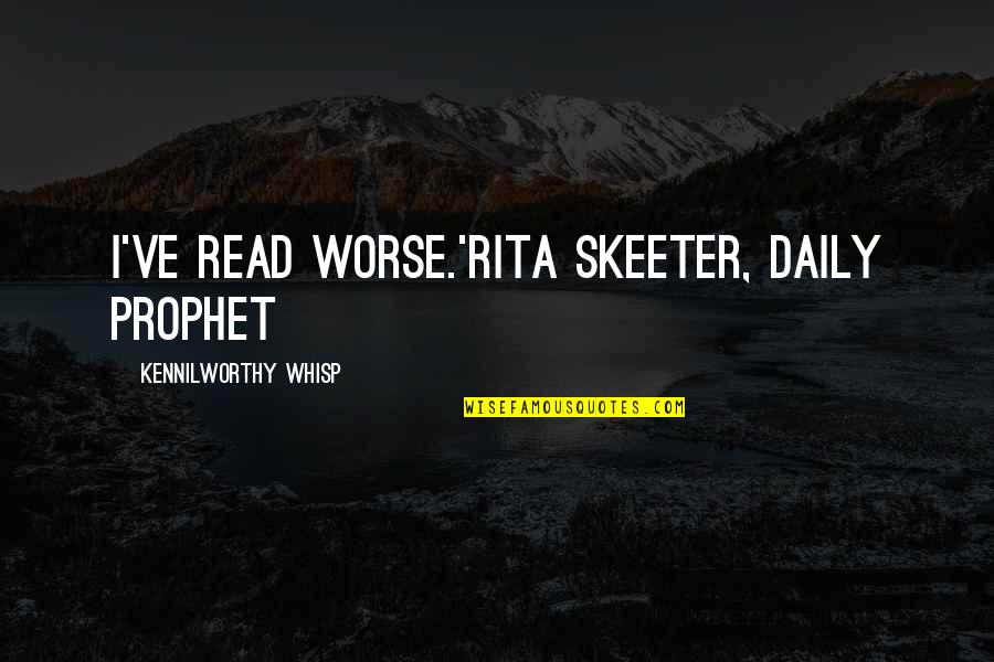 Not Wanting To Fall For Someone Quotes By Kennilworthy Whisp: I've read worse.'Rita Skeeter, Daily Prophet