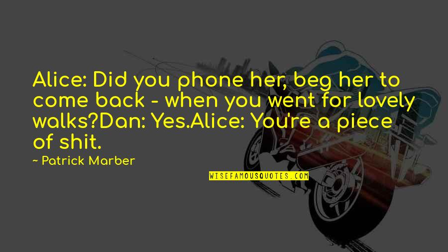 Not Wanting To Feel Anymore Quotes By Patrick Marber: Alice: Did you phone her, beg her to