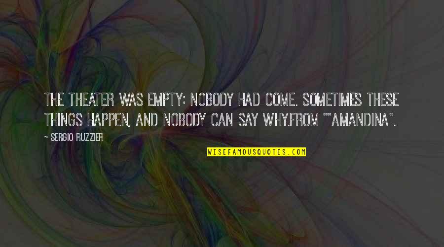 Not Wanting To Get Close To Someone Quotes By Sergio Ruzzier: The theater was empty: nobody had come. Sometimes