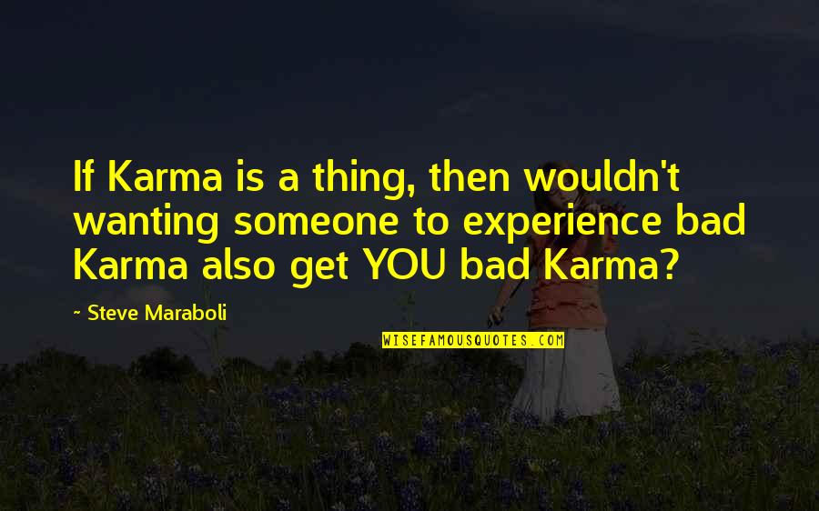 Not Wanting To Get Up Quotes By Steve Maraboli: If Karma is a thing, then wouldn't wanting