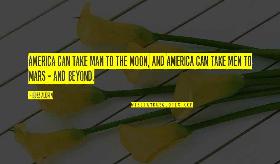 Not Wanting To Give Up On Love Quotes By Buzz Aldrin: America can take man to the moon, and