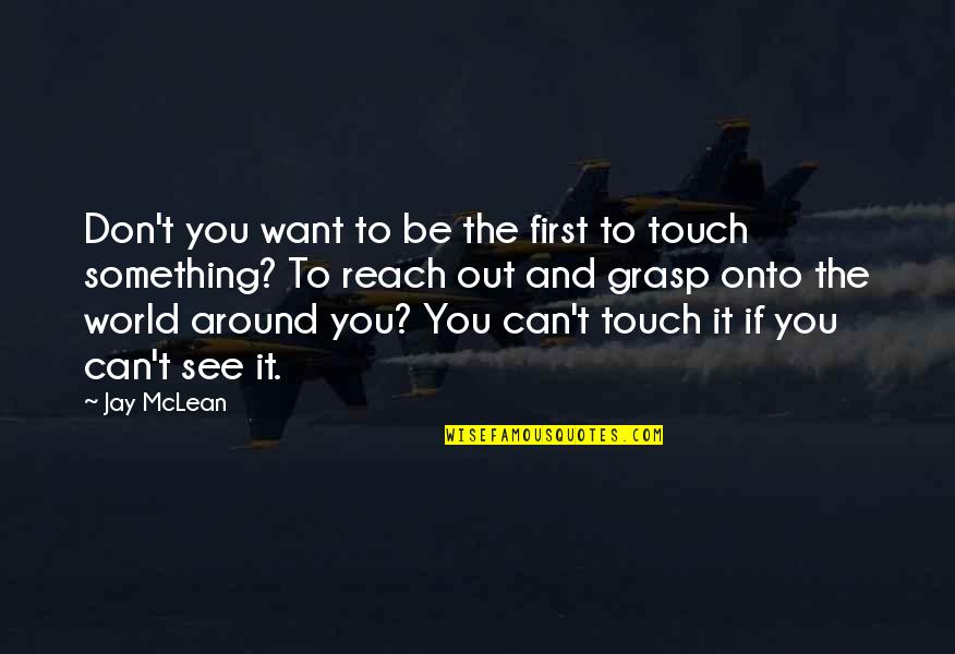 Not Wanting To Give Up On Love Quotes By Jay McLean: Don't you want to be the first to