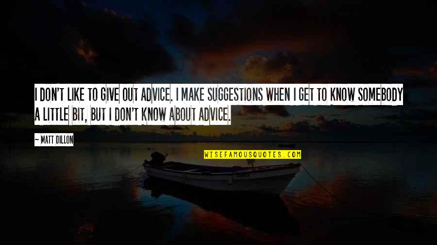 Not Wanting To Give Up On Love Quotes By Matt Dillon: I don't like to give out advice. I