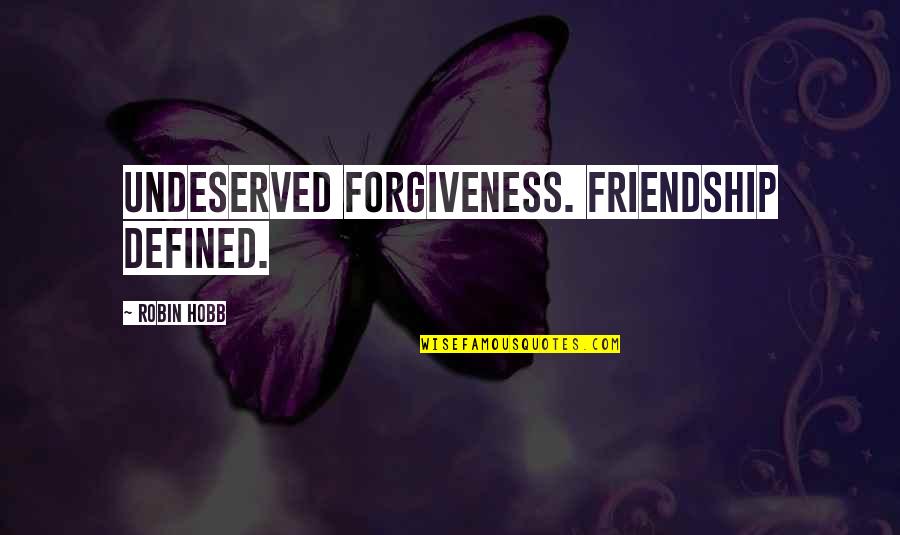 Not Wanting To Give Up On Love Quotes By Robin Hobb: Undeserved forgiveness. Friendship defined.