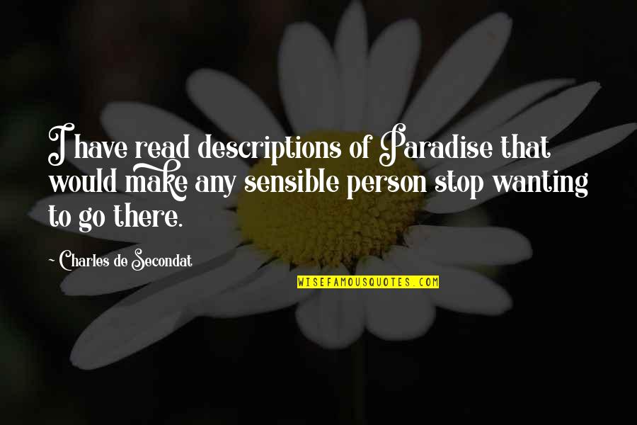 Not Wanting To Go Out Quotes By Charles De Secondat: I have read descriptions of Paradise that would