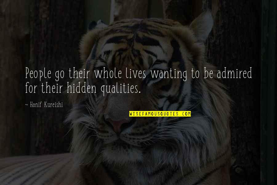 Not Wanting To Go Out Quotes By Hanif Kureishi: People go their whole lives wanting to be