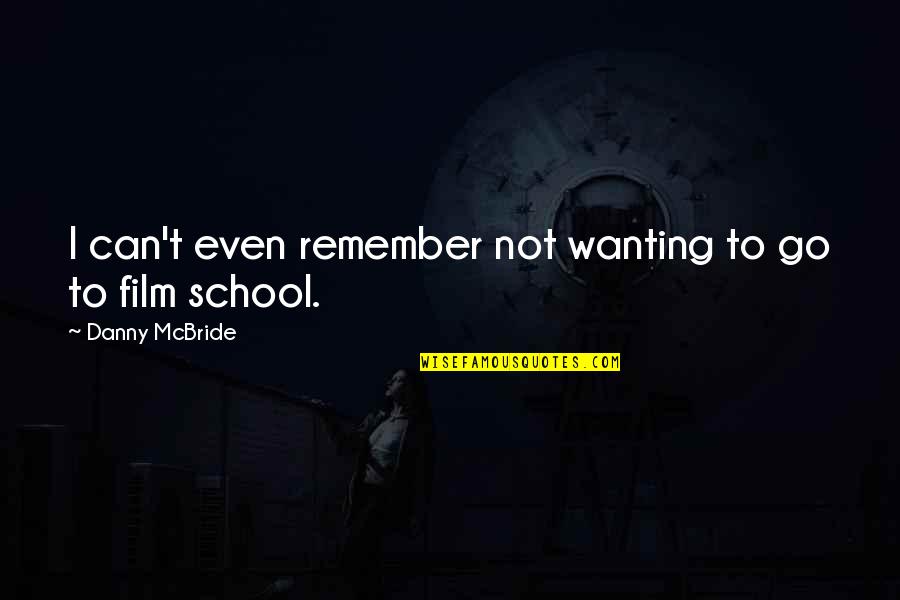 Not Wanting To Go To School Quotes By Danny McBride: I can't even remember not wanting to go