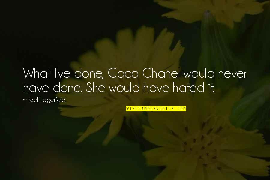 Not Wanting To Hurt Anyone Quotes By Karl Lagerfeld: What I've done, Coco Chanel would never have