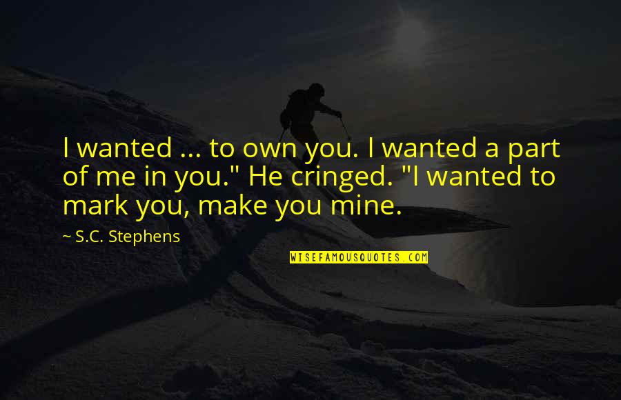 Not Wanting To Leave High School Quotes By S.C. Stephens: I wanted ... to own you. I wanted