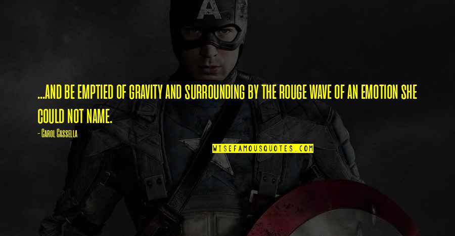Not Wanting To Let Him Go Quotes By Carol Cassella: ...and be emptied of gravity and surrounding by
