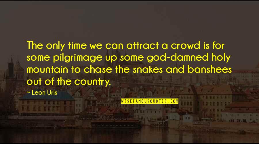 Not Wanting To Say Goodbye Quotes By Leon Uris: The only time we can attract a crowd