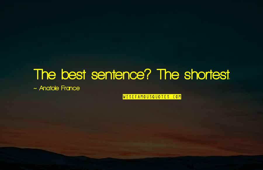 Not Wanting To Wait Anymore Quotes By Anatole France: The best sentence? The shortest.