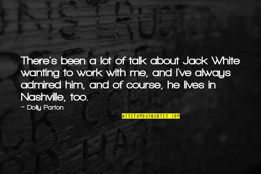 Not Wanting To Work Out Quotes By Dolly Parton: There's been a lot of talk about Jack