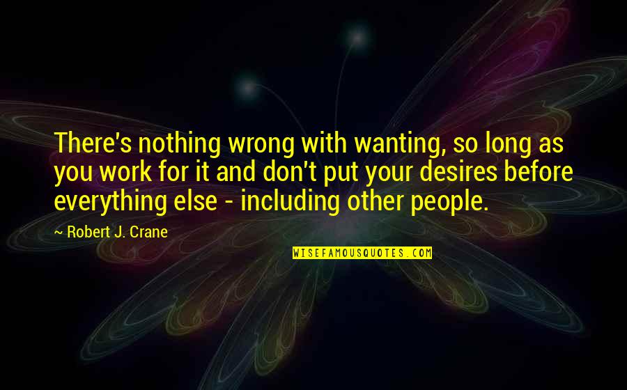 Not Wanting To Work Out Quotes By Robert J. Crane: There's nothing wrong with wanting, so long as