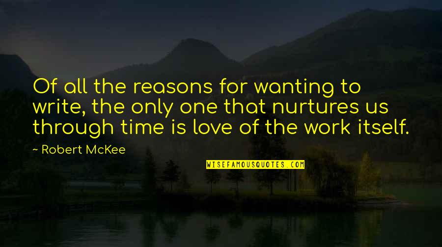 Not Wanting To Work Out Quotes By Robert McKee: Of all the reasons for wanting to write,
