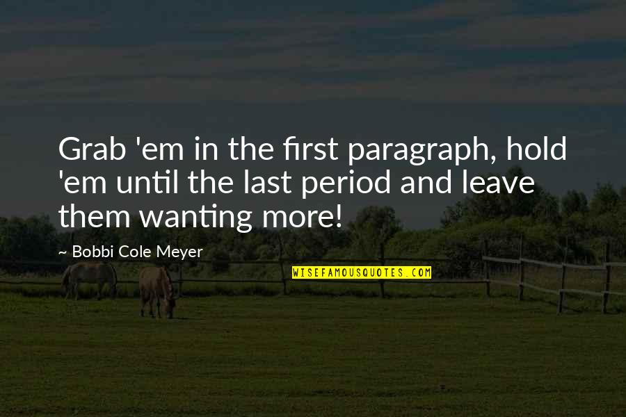 Not Wanting You To Leave Quotes By Bobbi Cole Meyer: Grab 'em in the first paragraph, hold 'em