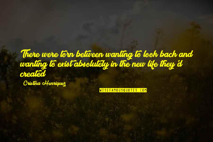 Not Wanting Your Ex Back Quotes By Cristina Henriquez: There were torn between wanting to look back