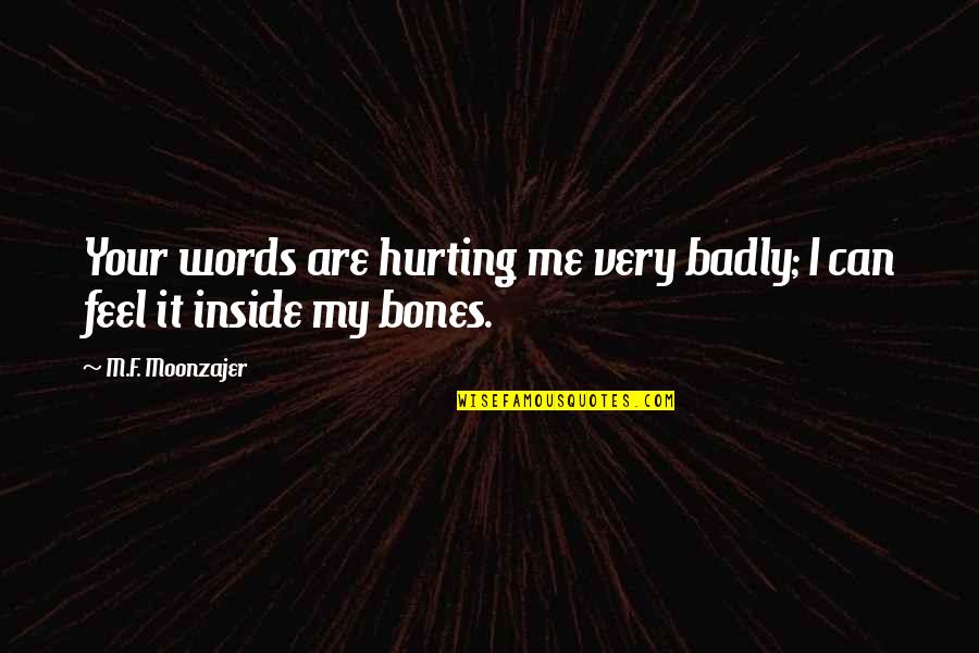 Not Wanting Your Ex Back Quotes By M.F. Moonzajer: Your words are hurting me very badly; I