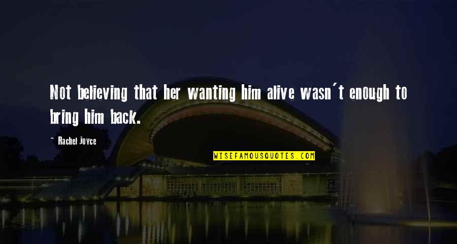 Not Wanting Your Ex Back Quotes By Rachel Joyce: Not believing that her wanting him alive wasn't