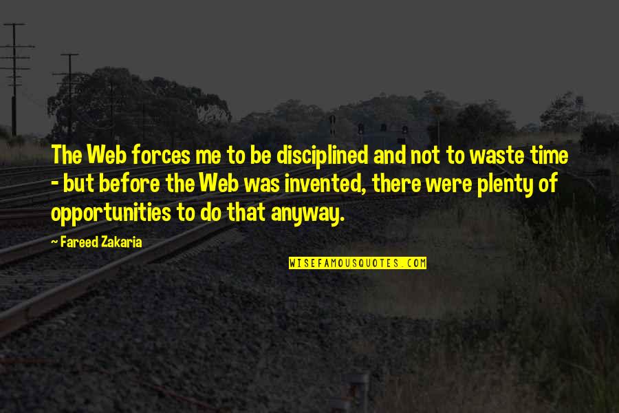 Not Waste Time Quotes By Fareed Zakaria: The Web forces me to be disciplined and