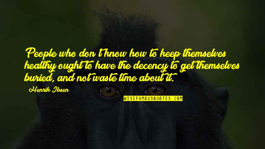 Not Waste Time Quotes By Henrik Ibsen: People who don't know how to keep themselves