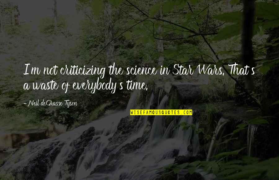 Not Waste Time Quotes By Neil DeGrasse Tyson: I'm not criticizing the science in Star Wars.