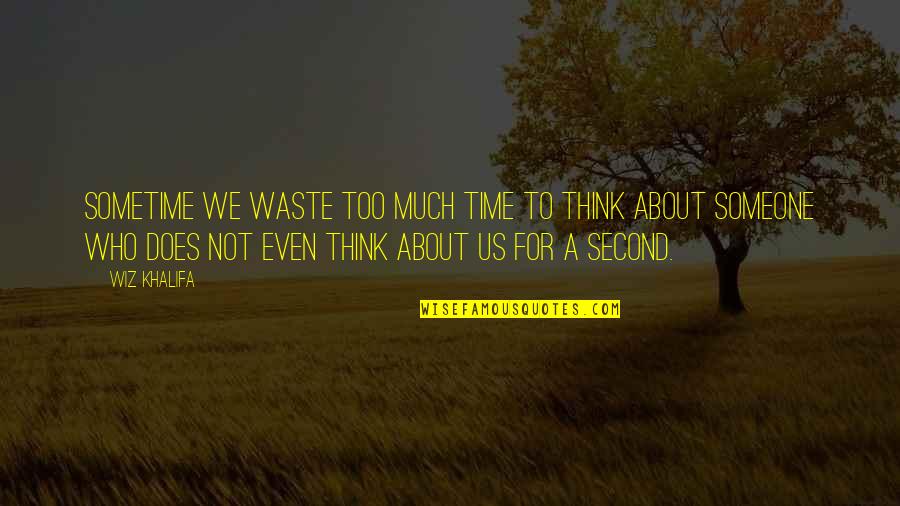 Not Waste Time Quotes By Wiz Khalifa: Sometime we waste too much time to think