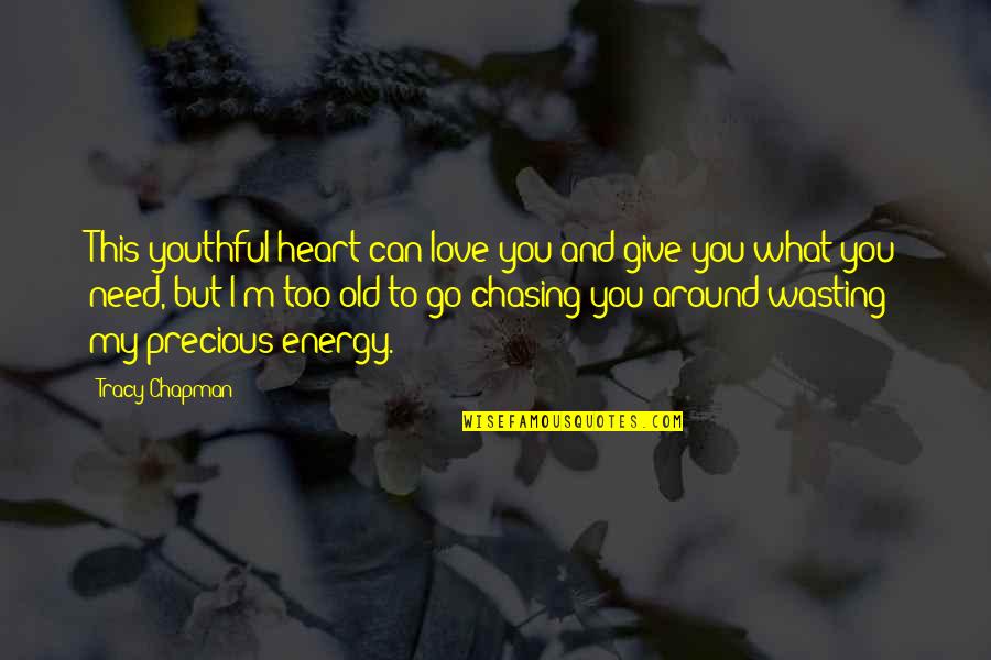 Not Wasting Energy Quotes By Tracy Chapman: This youthful heart can love you and give