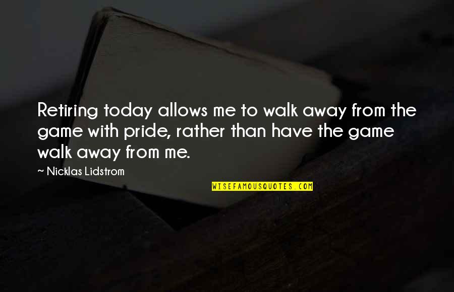 Not Wasting Love Quotes By Nicklas Lidstrom: Retiring today allows me to walk away from