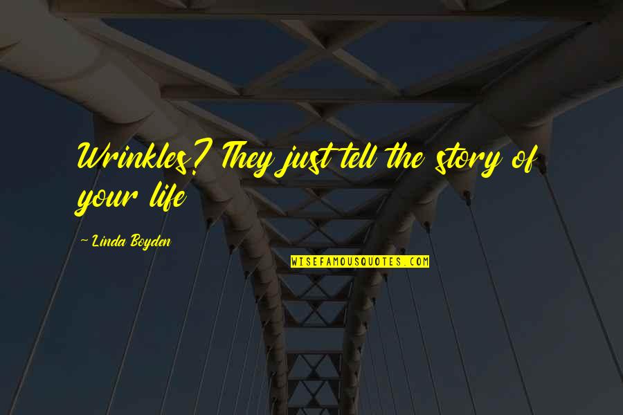 Not Wasting Time Being Unhappy Quotes By Linda Boyden: Wrinkles? They just tell the story of your