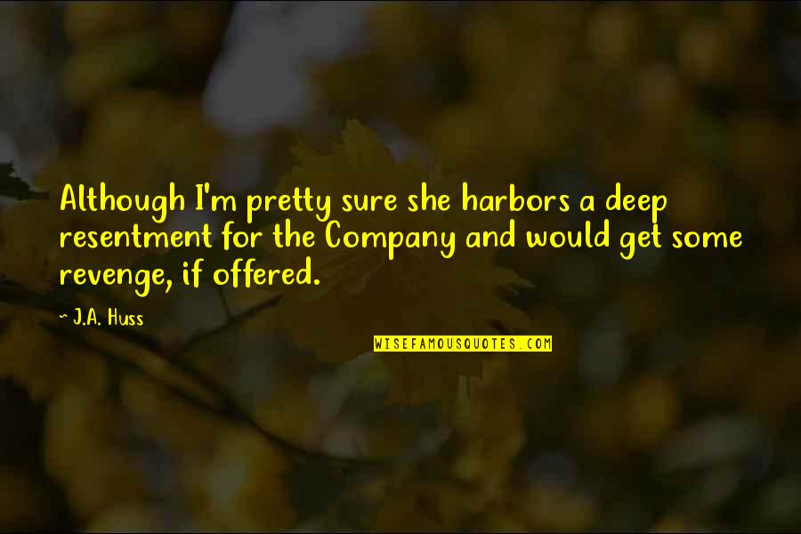 Not Wearing Masks Quotes By J.A. Huss: Although I'm pretty sure she harbors a deep