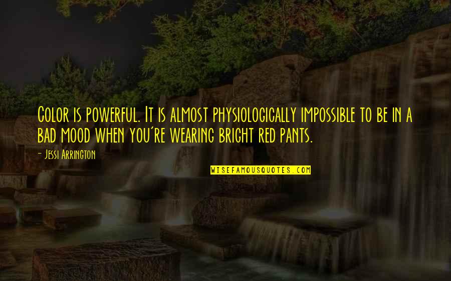 Not Wearing Pants Quotes By Jessi Arrington: Color is powerful. It is almost physiologically impossible
