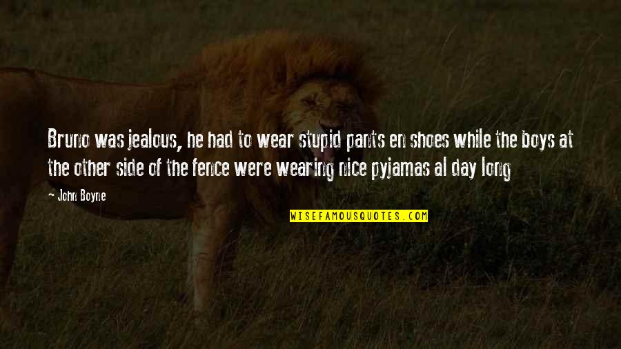 Not Wearing Pants Quotes By John Boyne: Bruno was jealous, he had to wear stupid