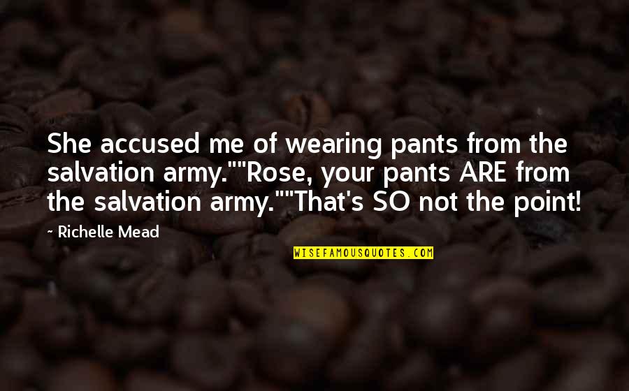 Not Wearing Pants Quotes By Richelle Mead: She accused me of wearing pants from the